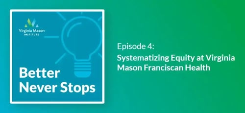 Systematizing Equity at Virginia Mason Franciscan...